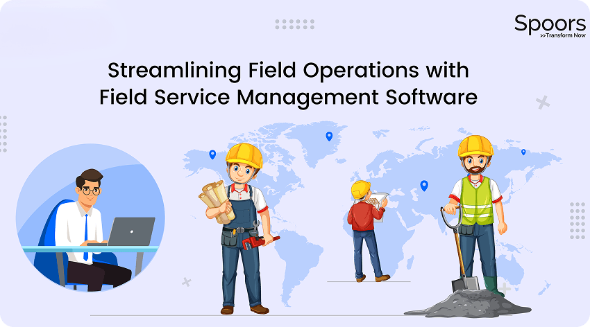 Streamlining Field Operations with Field Service Management Software